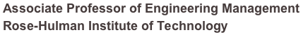 Associate Professor of Engineering Management
Rose-Hulman Institute of Technology

